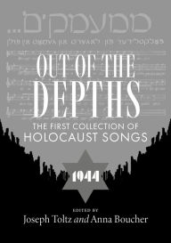 Title: Out of the depths: The first collection of Holocaust songs, Author: Joseph Toltz