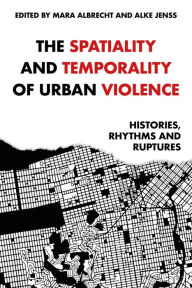 Title: The spatiality and temporality of urban violence: Histories, rhythms and ruptures, Author: Mara Albrecht