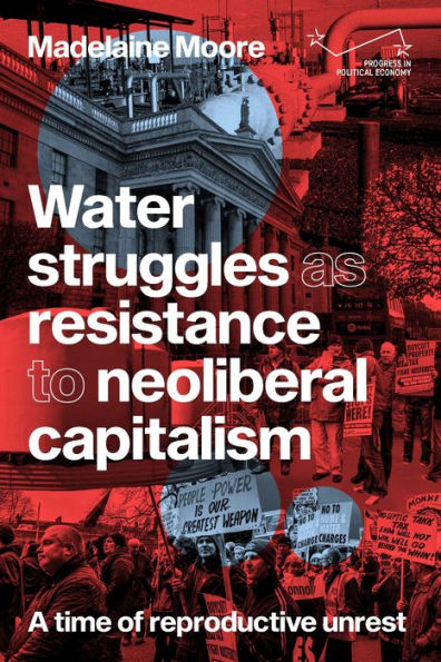 Water struggles as resistance to neoliberal capitalism: A time of reproductive unrest