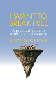 Pdf downloads books I want to break free: A practical guide to making a new country in English 9781526166050 by Matt Qvortrup, Matt Qvortrup