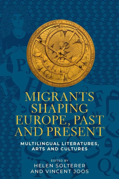 Migrants shaping Europe, past and present: Multilingual literatures, arts, and cultures