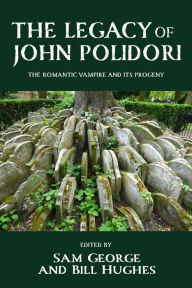 Ebook free download german The legacy of John Polidori: The Romantic vampire and its progeny 9781526166388