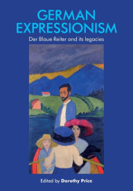 Title: German Expressionism: Der Blaue Reiter and its legacies, Author: Dorothy Price