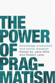 Title: The power of pragmatism: Knowledge production and social inquiry, Author: Jane Wills