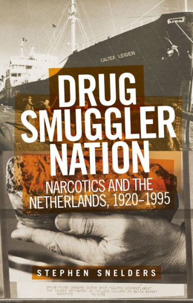 Drug smuggler nation: Narcotics and the Netherlands, 1920-1995