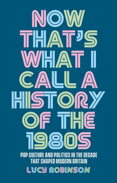 Now that's what I call a history of the 1980s: Pop culture and politics decade that shaped modern Britain