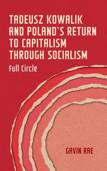 Tadeusz Kowalik and Poland's return to capitalism through socialism: Full circle
