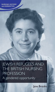 Title: Jewish refugees and the British nursing profession: A gendered opportunity, Author: Jane Brooks