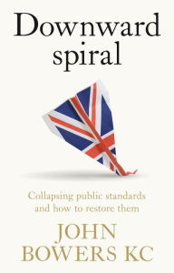Free audio books download for computer Downward spiral: Collapsing public standards and how to restore them  9781526167491 in English by John Bowers