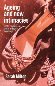 Title: Ageing and new intimacies: Gender, sexuality and temporality in an English salsa scene, Author: Sarah Milton