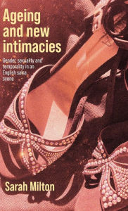 Title: Ageing and new intimacies: Gender, sexuality and temporality in an English salsa scene, Author: Sarah Milton