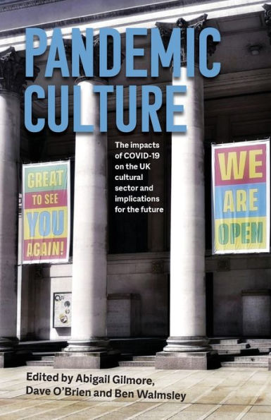 Pandemic culture: the impacts of COVID-19 on UK cultural sector and implications for future