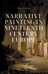 Title: Narrative painting in nineteenth-century Europe, Author: Nina Lübbren