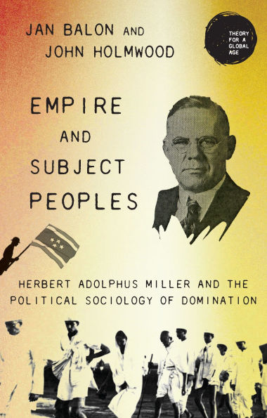 Empire and subject peoples: Herbert Adolphus Miller the political sociology of domination