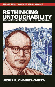 Title: Rethinking untouchability: The political thought of B. R. Ambedkar, Author: Jesús F. Cháirez-Garza