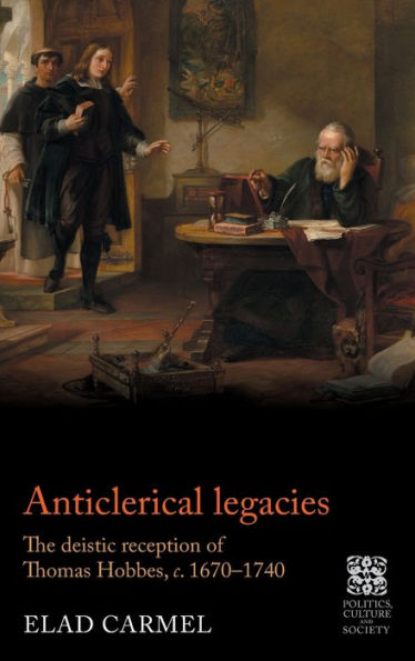 Anticlerical legacies: The deistic reception of Thomas Hobbes, <i>c.</i> 1670-1740