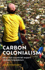 Carbon colonialism: How rich countries export climate breakdown