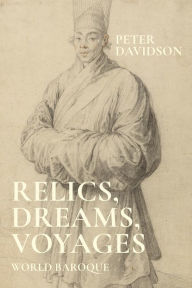 Title: Relics, dreams, voyages: World baroque, Author: Peter Davidson