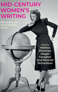 Title: Mid-century women's writing: Disrupting the public/private divide, Author: Melissa Dinsman