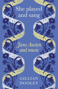 Title: She played and sang: Jane Austen and music, Author: Gillian Dooley