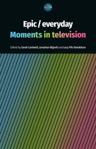 Title: Epic / everyday: Moments in television, Author: Sarah Cardwell