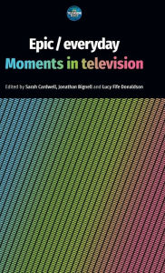 Title: Epic / everyday: Moments in television, Author: Sarah Cardwell