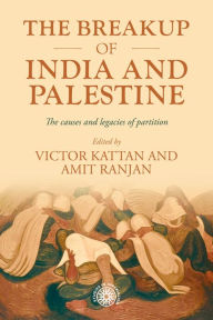 Title: The breakup of India and Palestine: The causes and legacies of partition, Author: Victor Kattan