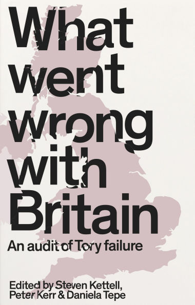 What went wrong with Britain?: An audit of Tory failure