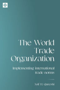 Title: The World Trade Organization: Implementing international trade norms, Author: Asif Qureshi