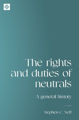 The rights and duties of neutrals: A general history