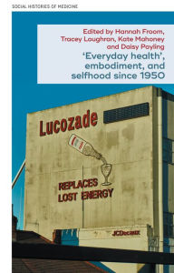 Title: 'Everyday health', embodiment, and selfhood since 1950, Author: Tracey Loughran