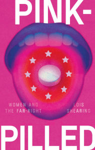 Title: Pink-pilled: Women and the far right, Author: Lois Shearing