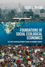 Title: Foundations of social ecological economics: The fight for revolutionary change in economic thought, Author: Clive L Spash