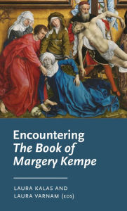 Title: Encountering <i>The Book of Margery Kempe</i>, Author: Laura Kalas