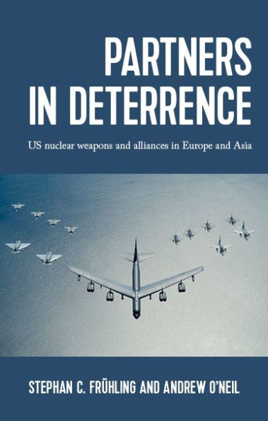 Partners deterrence: US nuclear weapons and alliances Europe Asia