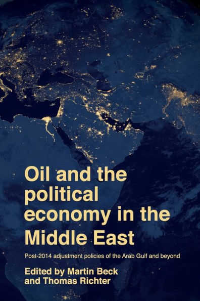 Oil and the political economy Middle East: Post-2014 adjustment policies of Arab Gulf beyond