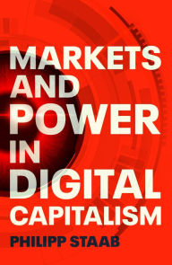 Title: Markets and power in digital capitalism, Author: Philipp Staab