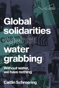 Title: Global solidarities against water grabbing: Without water, we have nothing, Author: Caitlin Schroering