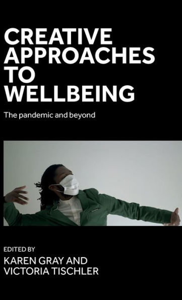 Creative approaches to wellbeing: The pandemic and beyond
