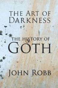 Free download ebooks for computer The art of darkness: The history of goth 9781526173201 by John Robb in English MOBI