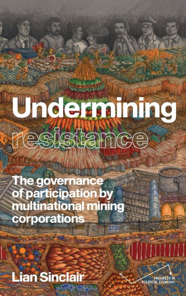 Undermining resistance: The governance of participation by multinational mining corporations