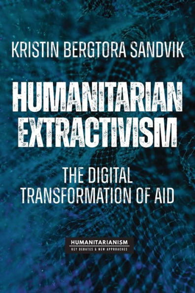 Humanitarian extractivism: The digital transformation of aid