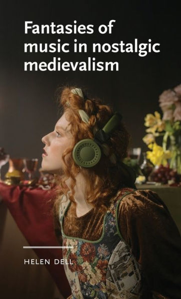 Fantasies of music nostalgic medievalism