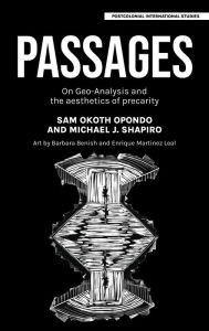 Title: Passages: On geo-analysis and the aesthetics of precarity, Author: Sam Okoth Opondo