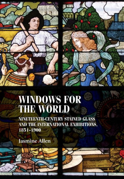 Windows for the world: Nineteenth-century stained glass and international exhibitions, 1851-1900