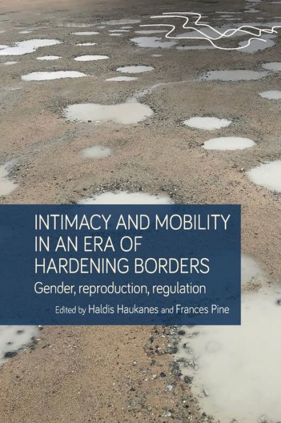 Intimacy and mobility an era of hardening borders: Gender, reproduction, regulation