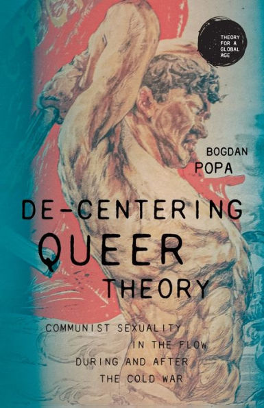 De-centering queer theory: Communist sexuality the flow during and after Cold War