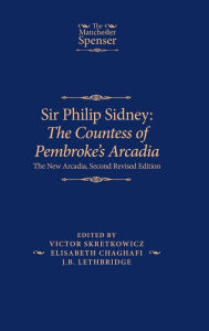 Title: Sir Philip Sidney: <i>The Countess of Pembroke's Arcadia</i>: The New Arcadia, Second Revised Edition, Author: Victor Skretkowicz