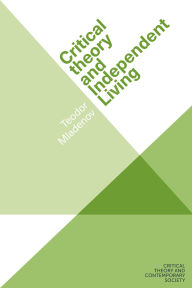 Title: Critical theory and Independent Living, Author: Teodor Mladenov