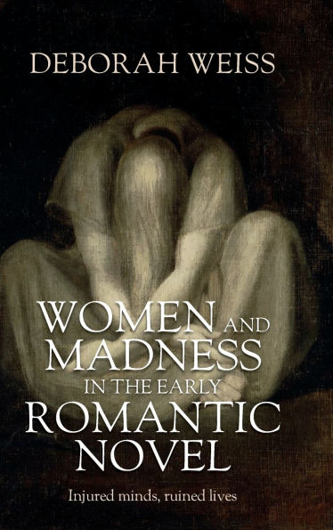 Women and madness in the early Romantic novel: Injured minds, ruined lives